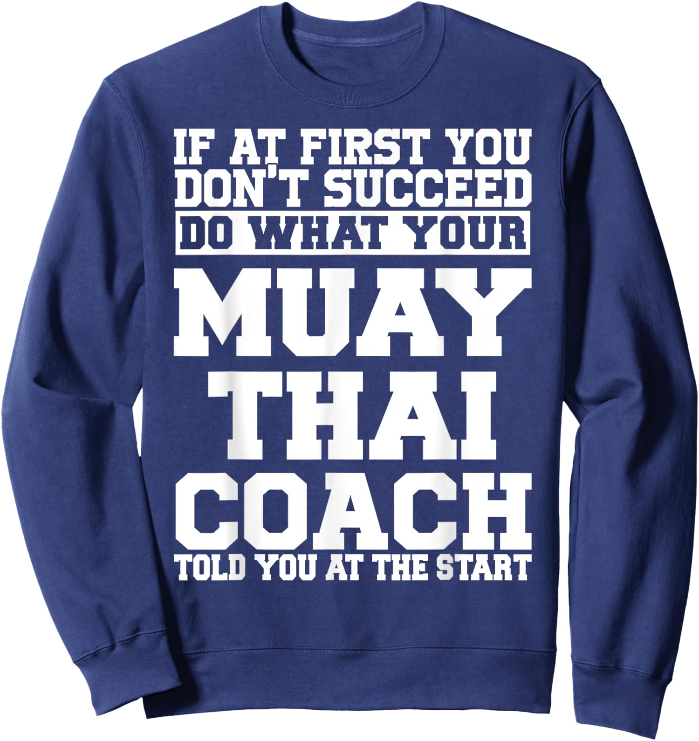 for Muay Thai Coaches - Do What Your Muay Thai Coach Sweatshirt - Sweatshirt | Navy