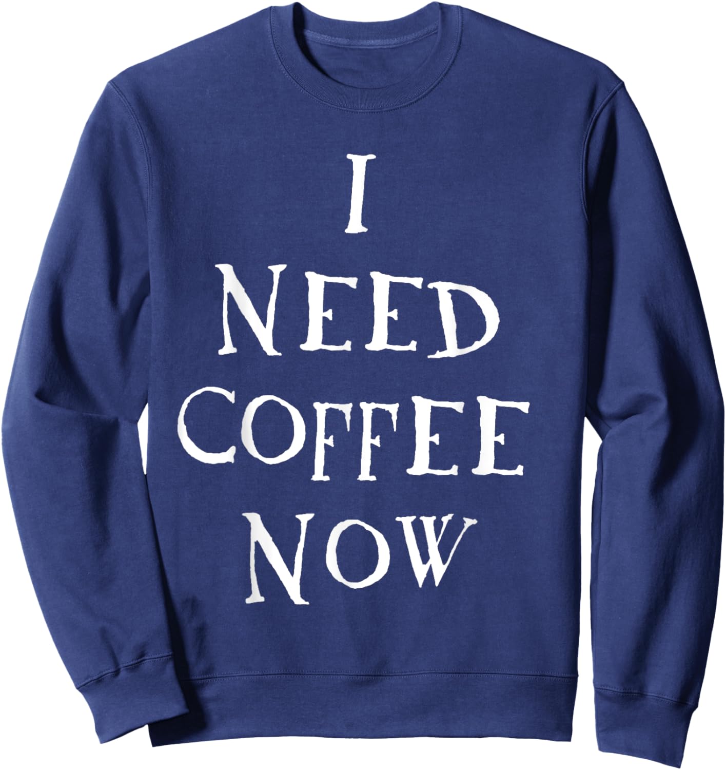 I Need Coffee Now Sweatshirt - Sweatshirt | Navy
