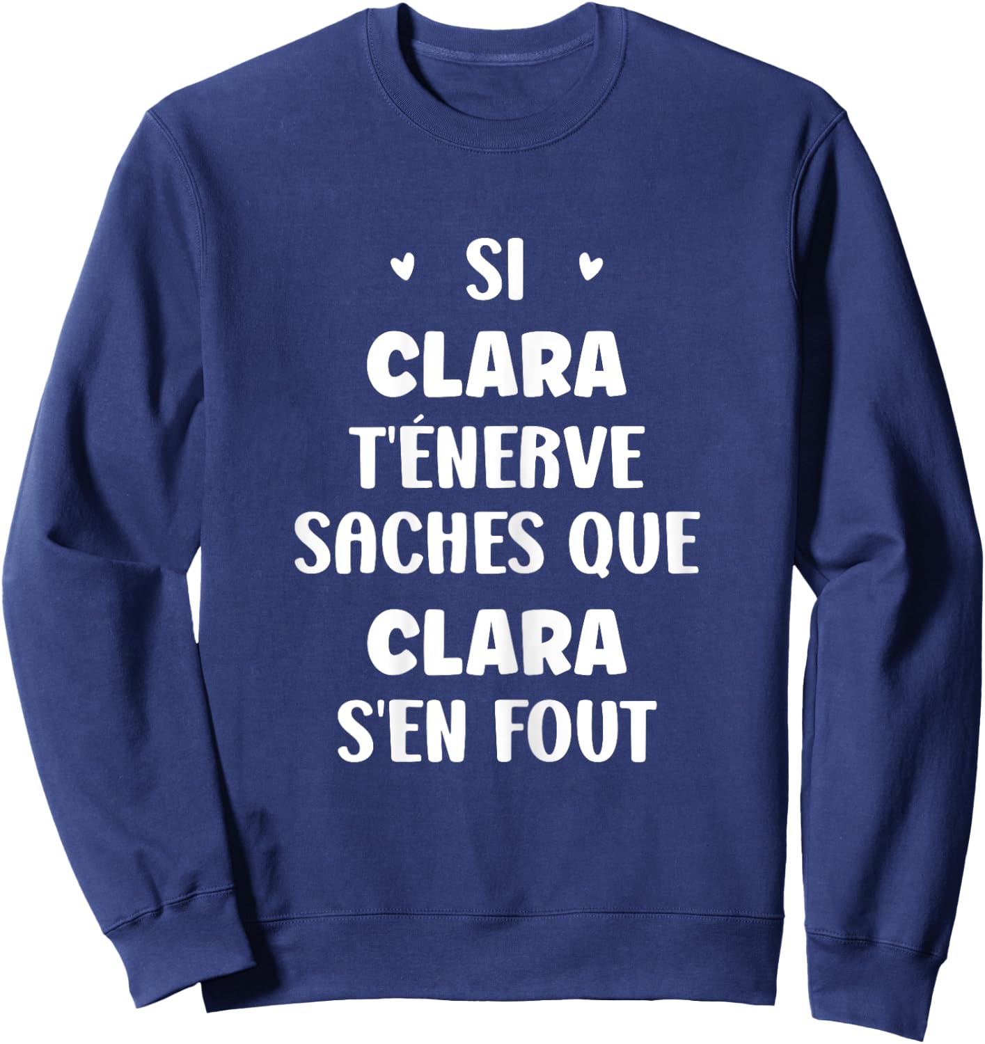 Name Si Clara t'énerve Humour Personalised Name Clara , Black, Female X-Small Sweatshirt - Sweatshirt | Navy
