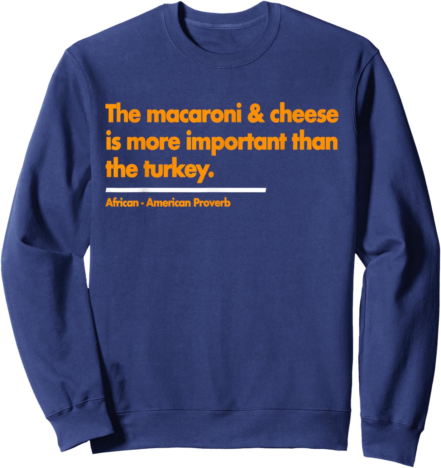 Mac & Cheese is more important than turkey. Thanksgiving Sweatshirt - Sweatshirt | Navy