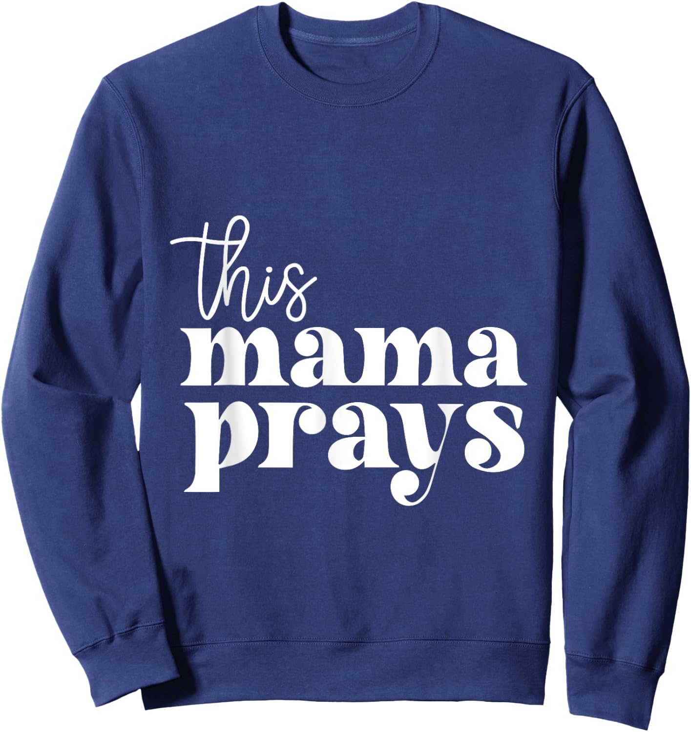 This Mama Prays Praise And Worship Mothers Day Christian Mom Sweatshirt - Sweatshirt | Navy