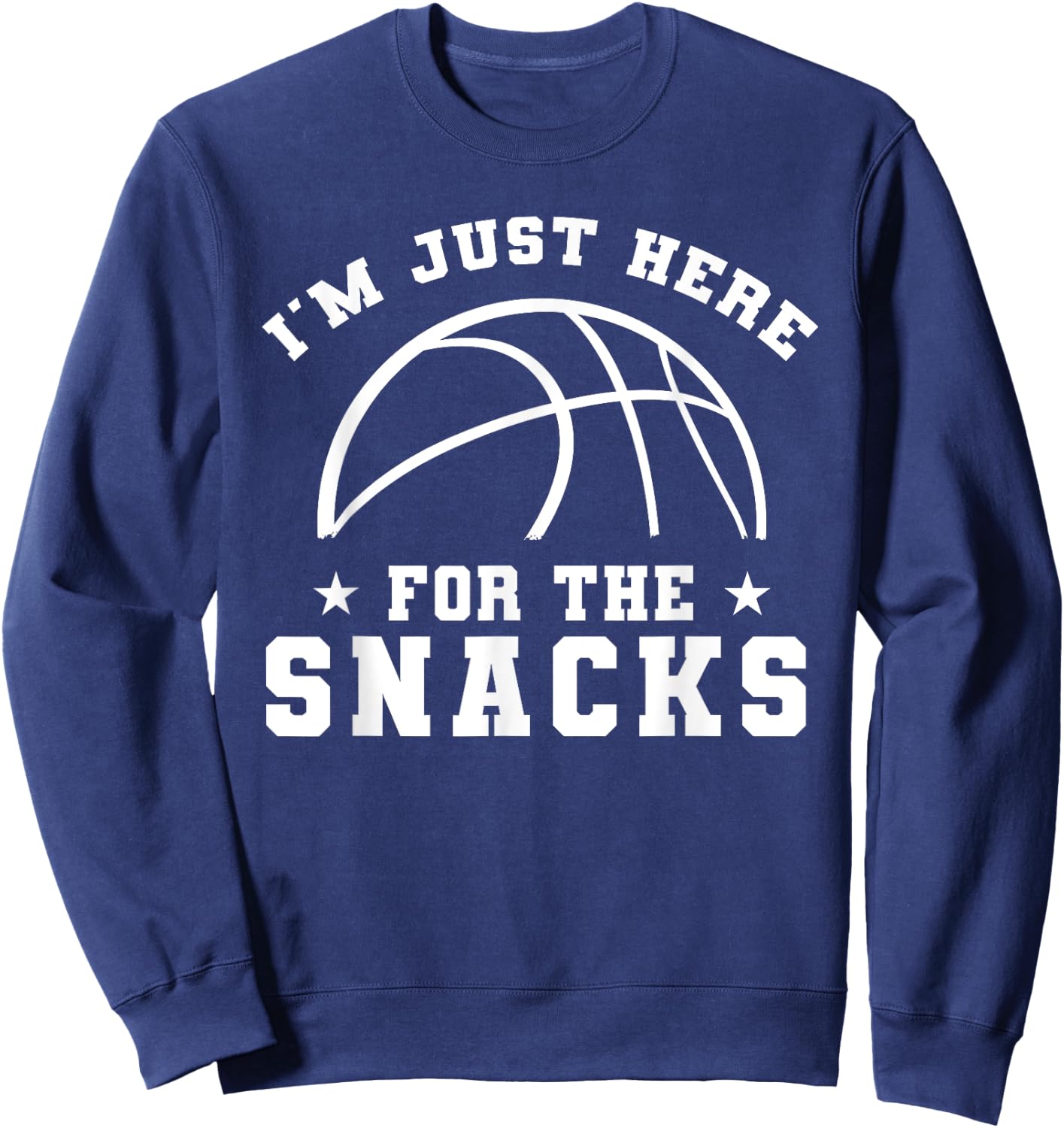 Funny basketball, I'm Just Here For The Snacks, sport game Sweatshirt - Sweatshirt | Navy