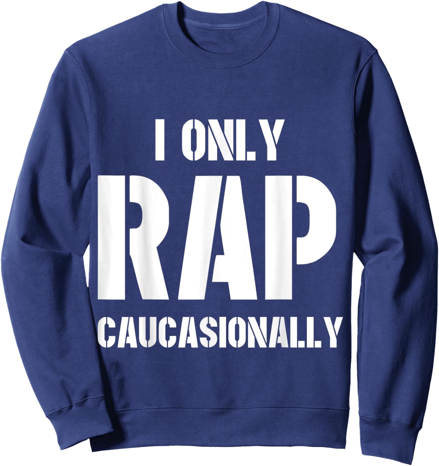 I Only Rap Caucasionally Funny Gift Or Women Sweatshirt - Sweatshirt | Navy