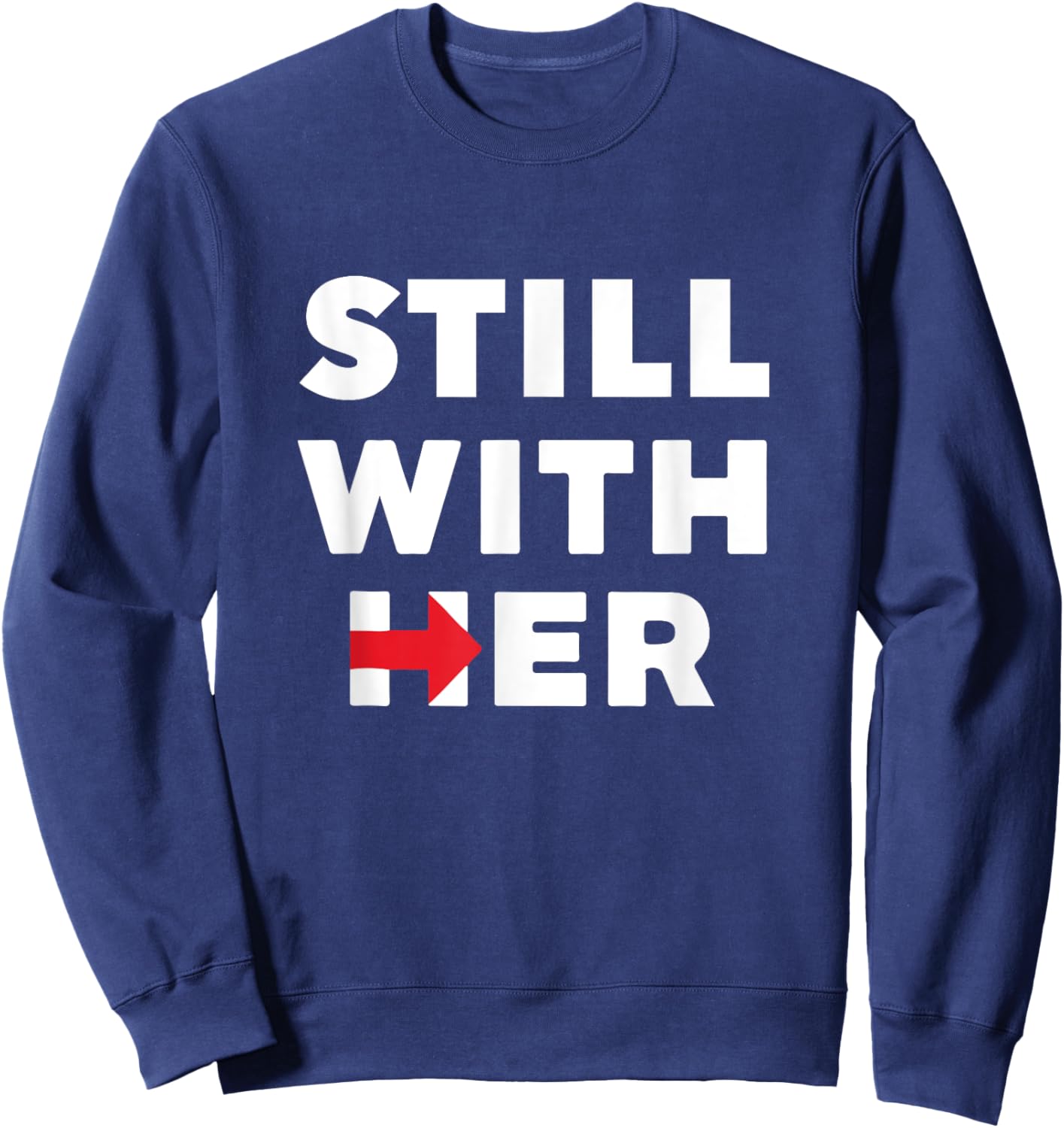 Still With Her | Hillary Clinton President Shirt Sweatshirt - Sweatshirt | Navy