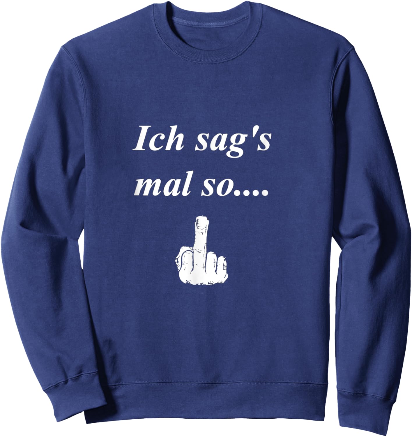 ich sag´s mal so... witziger t shirt Spruch, Mittelfinger Sweatshirt - Sweatshirt | Navy