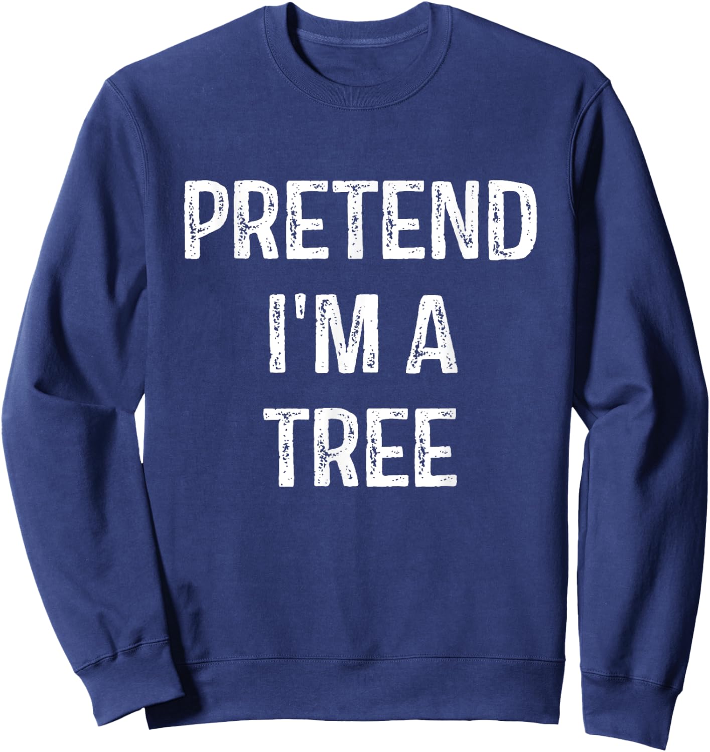 Pretend I'm A Tree Costume Party Funny Halloween Tree Sweatshirt - Sweatshirt | Navy