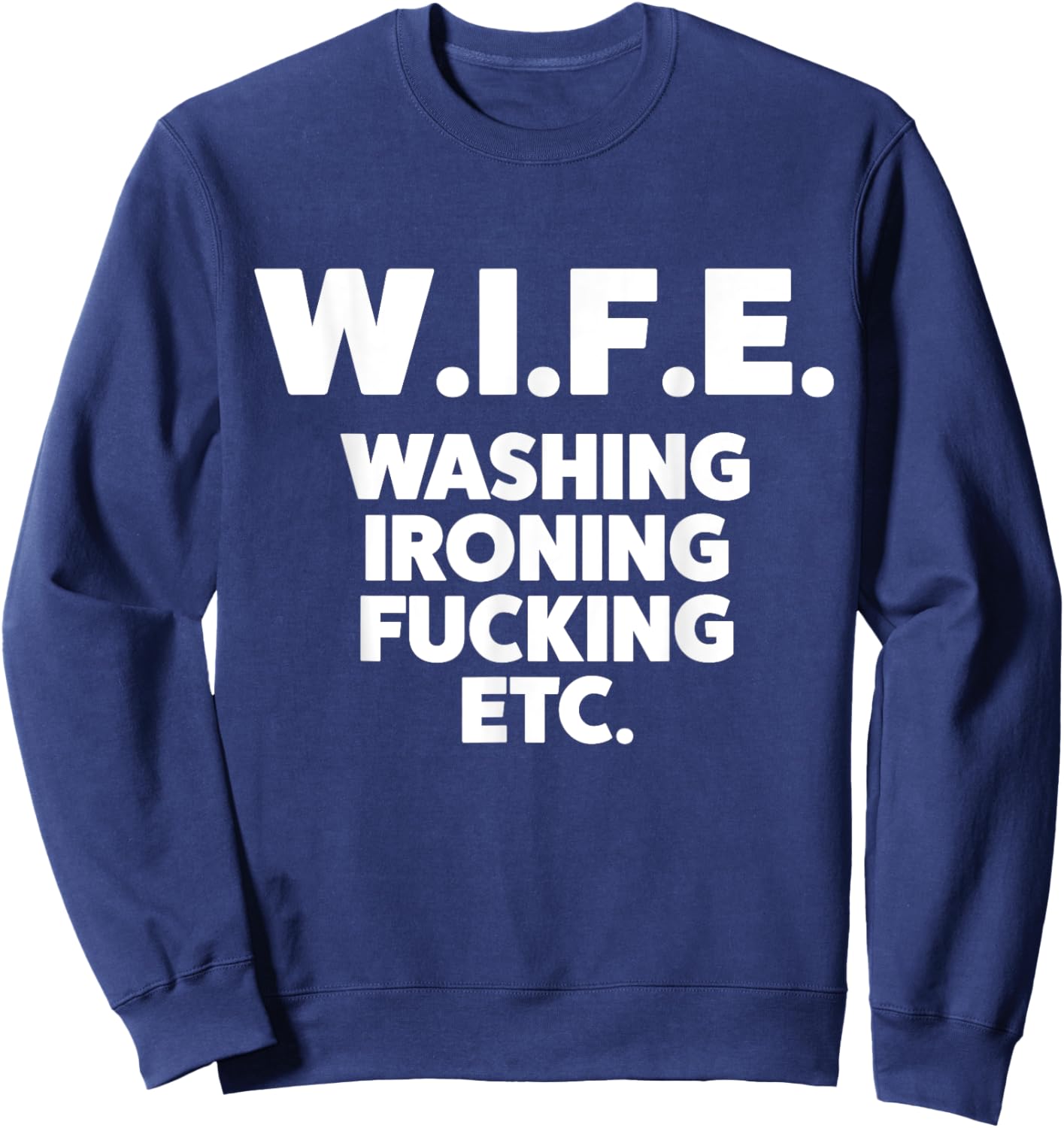 W.I.F.E. Washing Ironing... Funny Wife Sweatshirt - Sweatshirt | Navy
