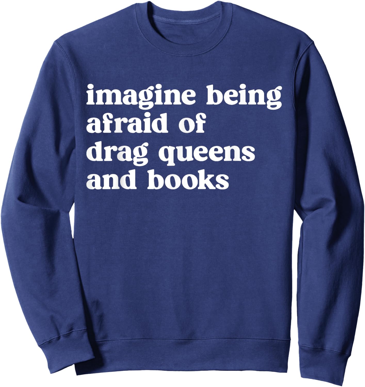 Imagine Being Afraid of Drag Queens and Books Grafik Sweatshirt - Sweatshirt | Navy
