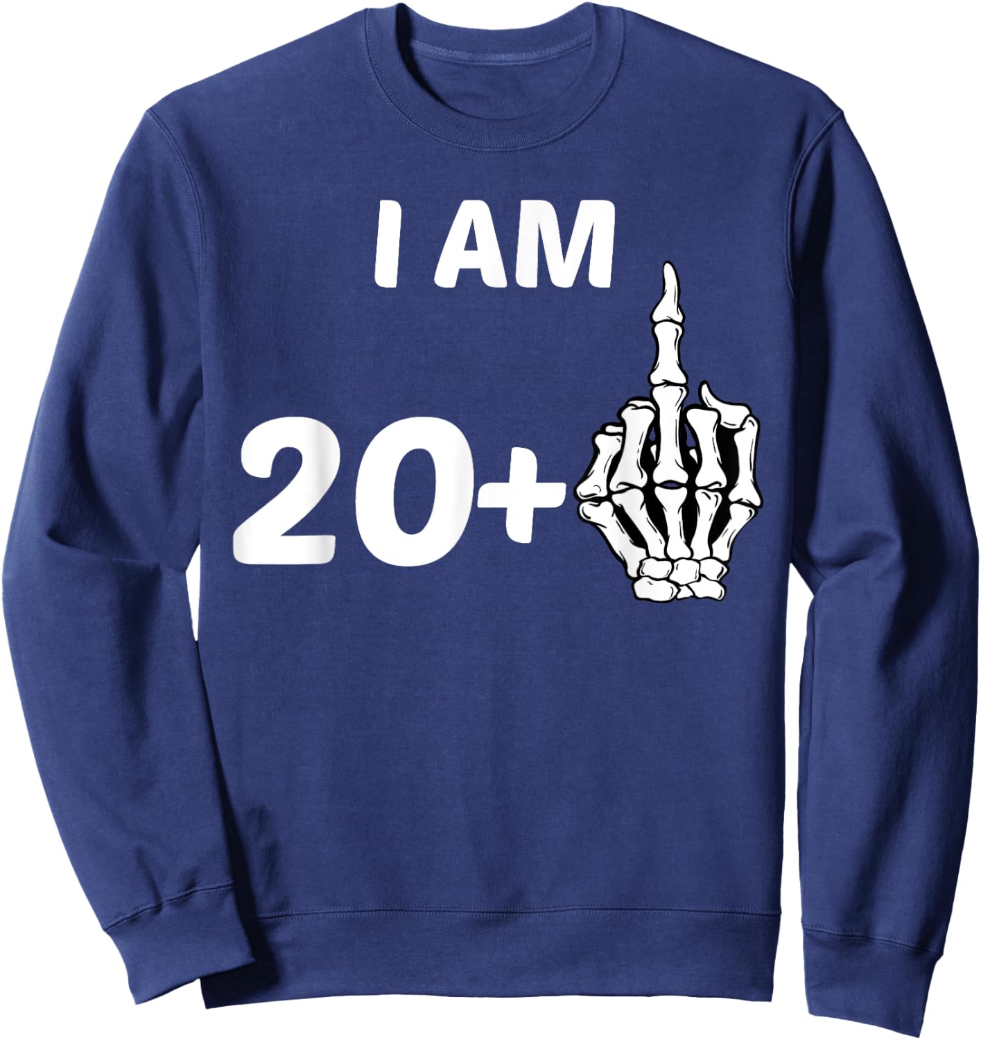 I Am 20 Plus Middle Finger Skeleton Bone 21st Birthday Shirt Sweatshirt - Sweatshirt | Navy