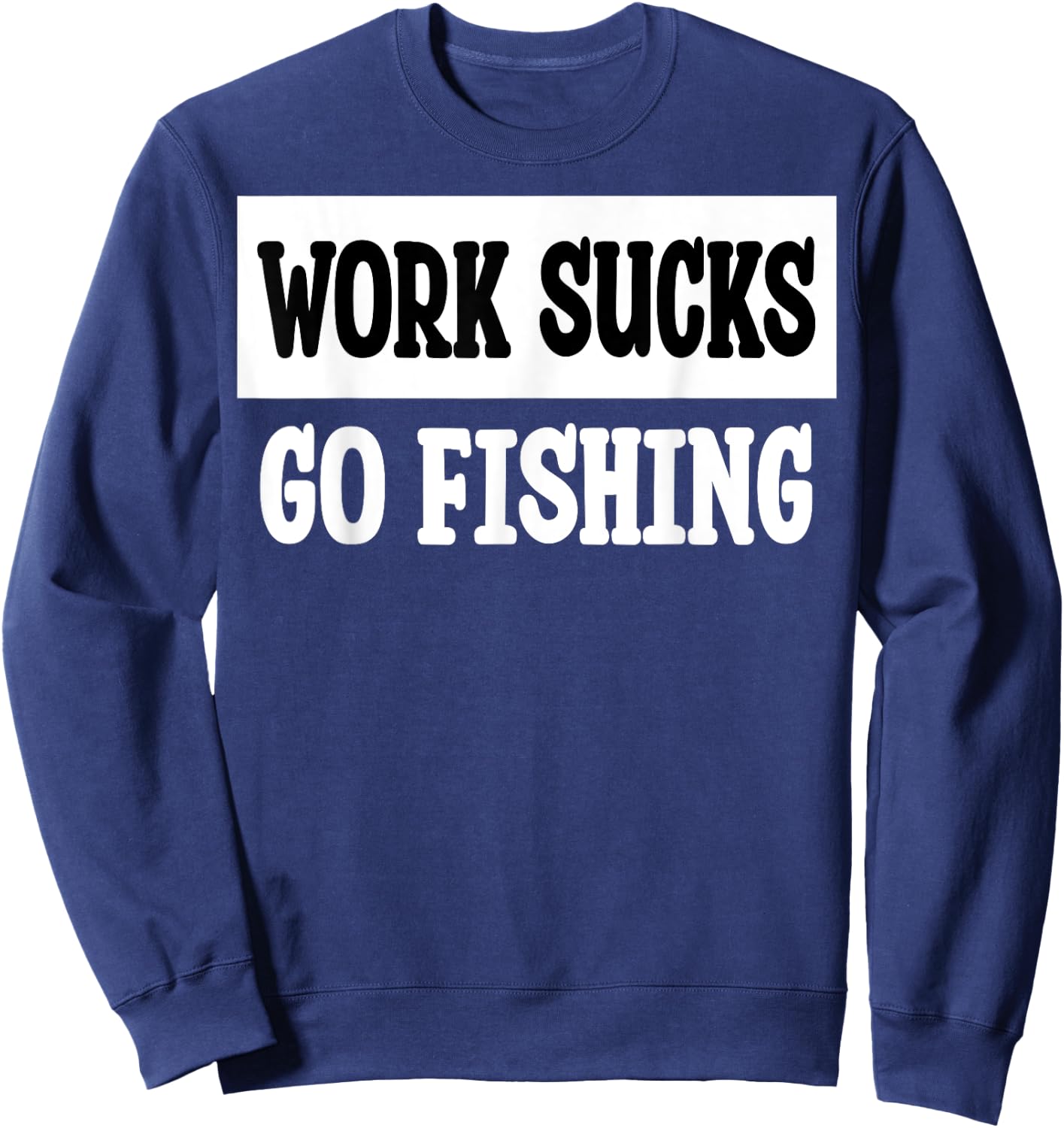 Work Sucks Go Fishing Sweatshirt - Sweatshirt | Navy
