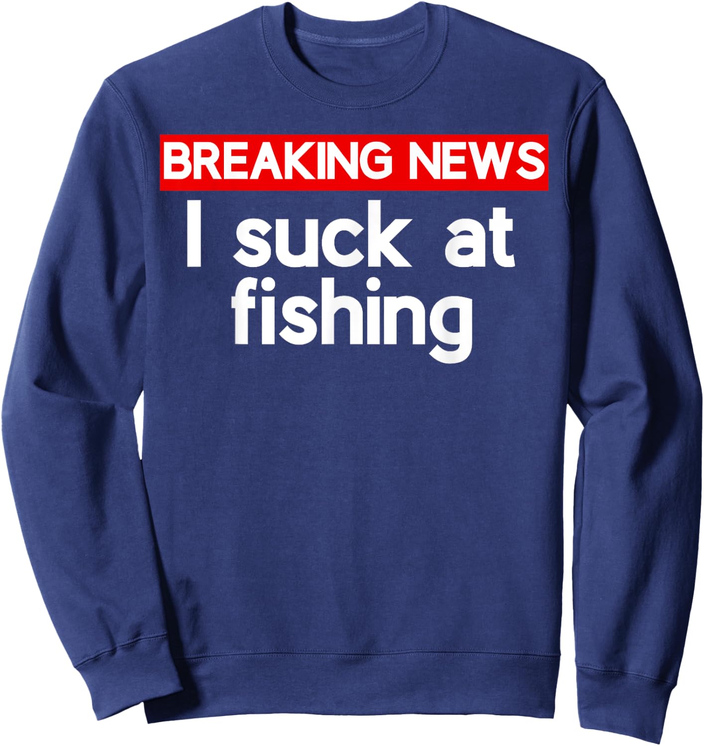 I suck at Fishing Sucks Sweatshirt - Sweatshirt | Navy
