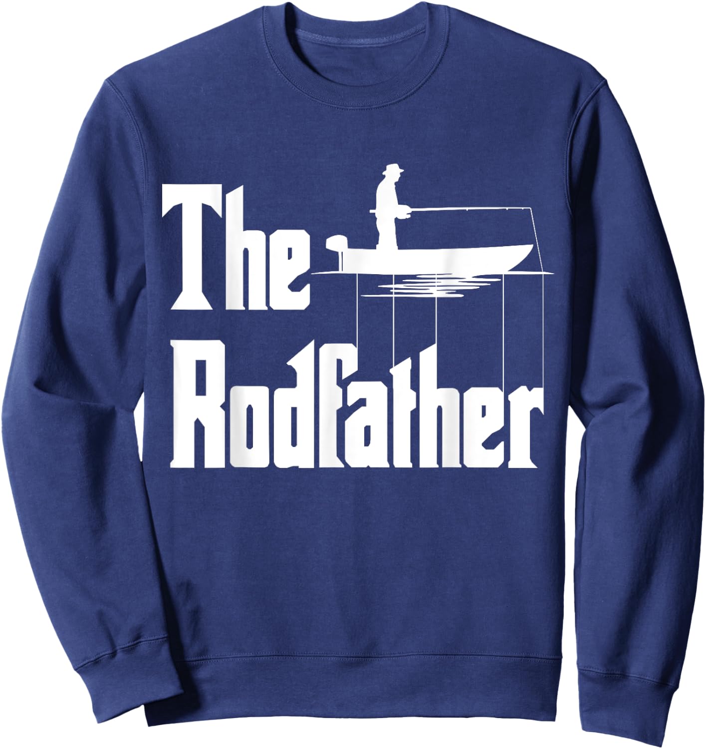 The Rod Father Funny Quote For Fisherman Sweatshirt - Sweatshirt | Navy