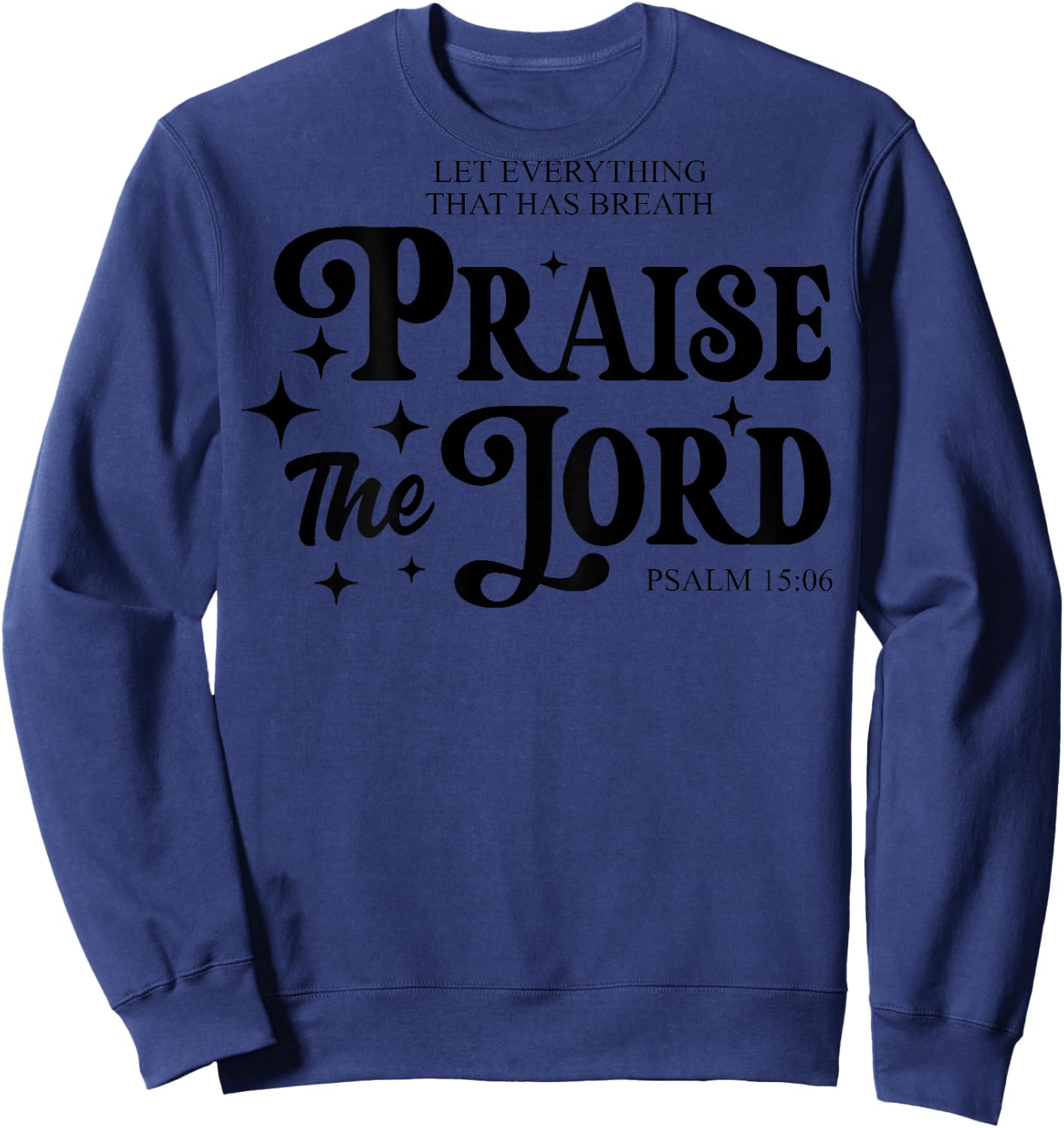 Let Everything That Has Breath Praise The Lord (on back) Sweatshirt - Sweatshirt | Navy