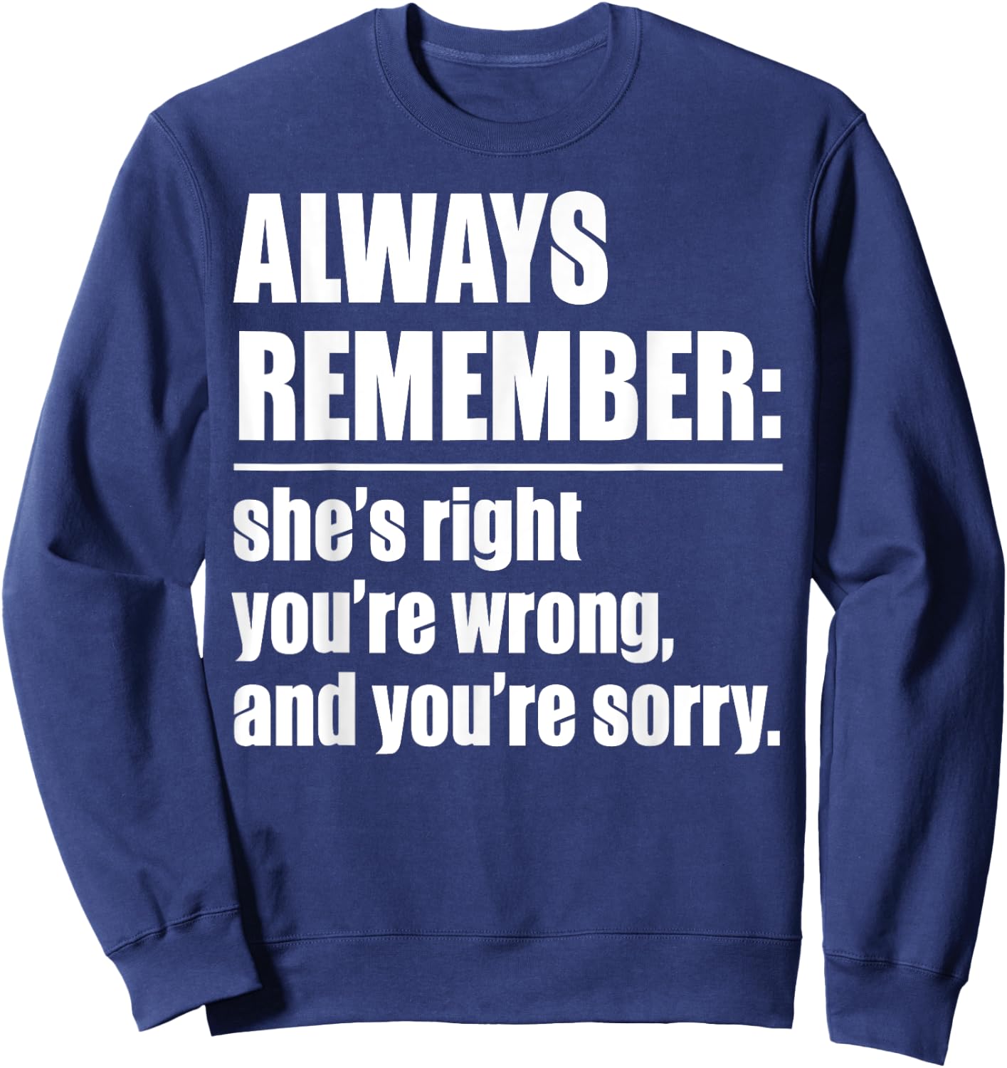 Always Remember She's Right You're Wrong - Funny Sweatshirt - Sweatshirt | Navy