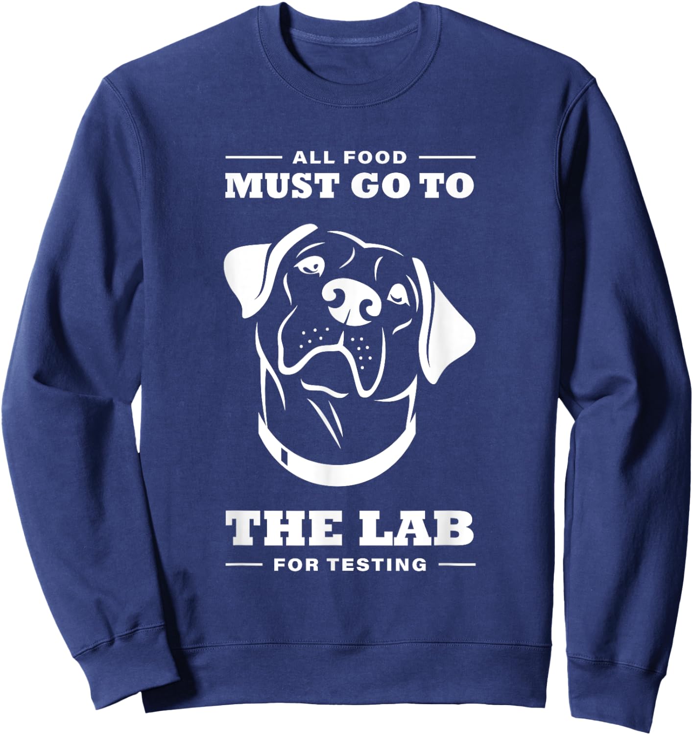 Labrador All Food Must Go To The Lab For Testing Sweatshirt - Sweatshirt | Navy