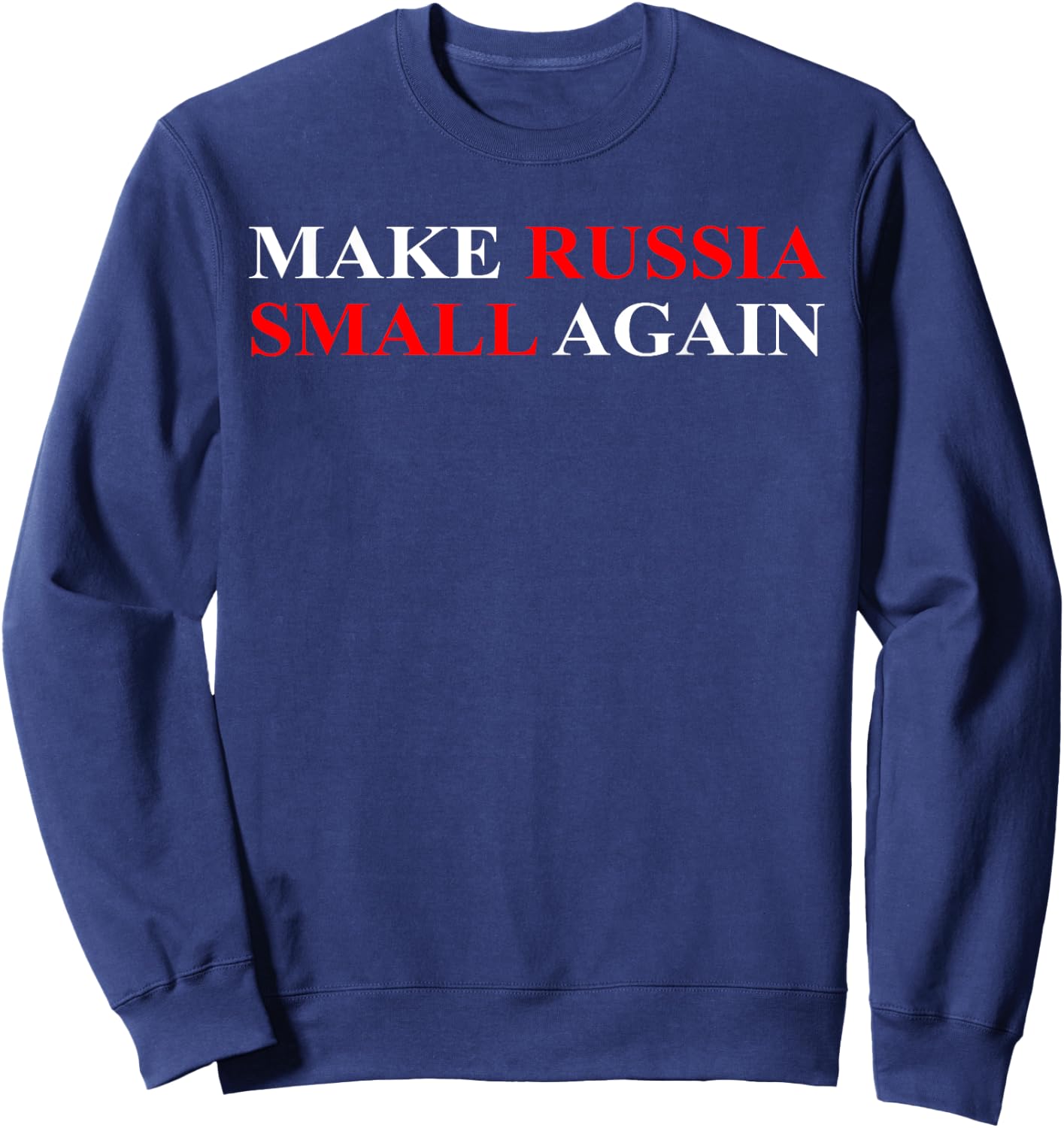 Make Russia Small Again Shirt, Funny Make Russia Small Again Sweatshirt - Sweatshirt | Navy