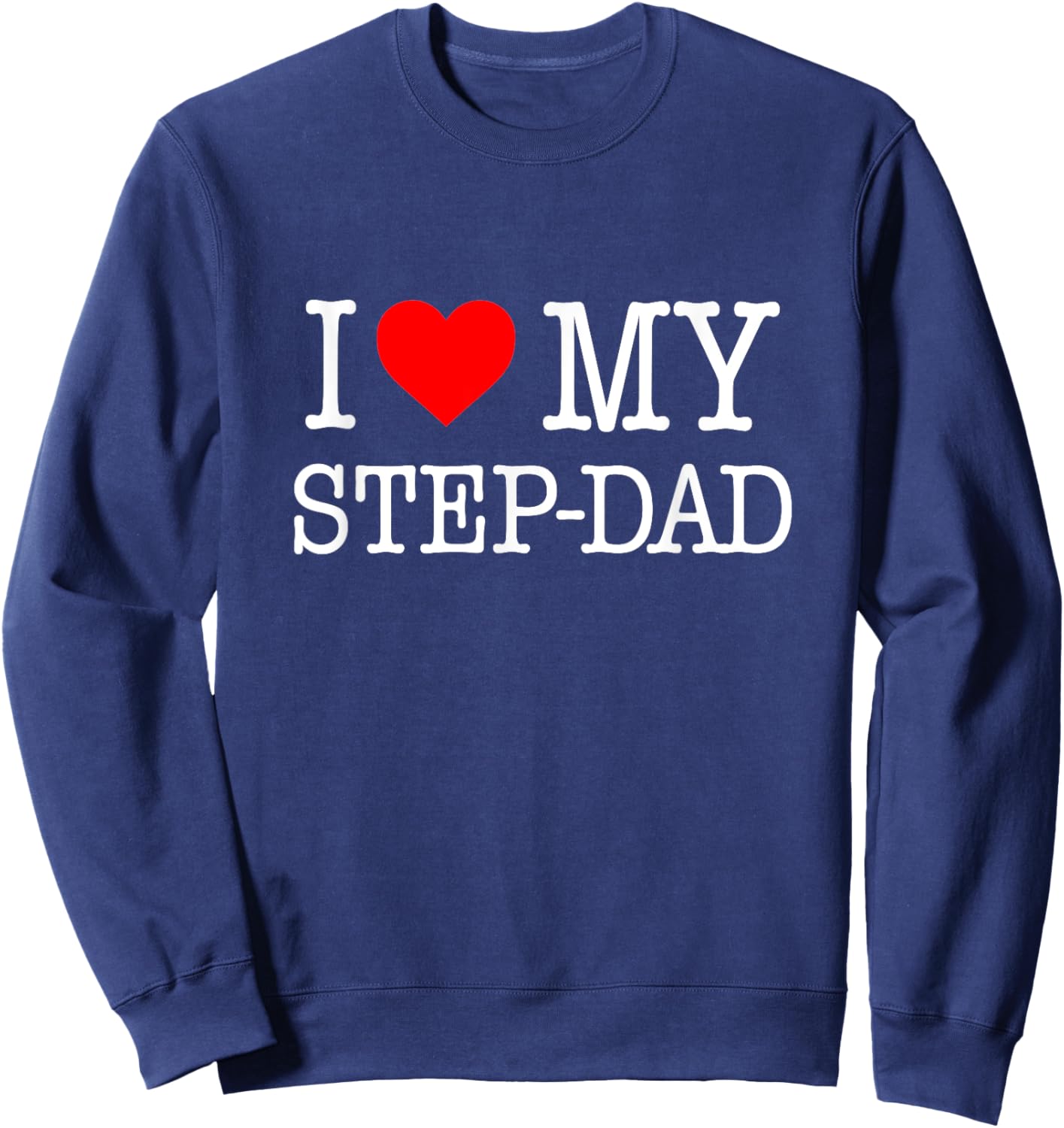 'I Love My Step-Dad' - great Gift from the family Sweatshirt - Sweatshirt | Navy