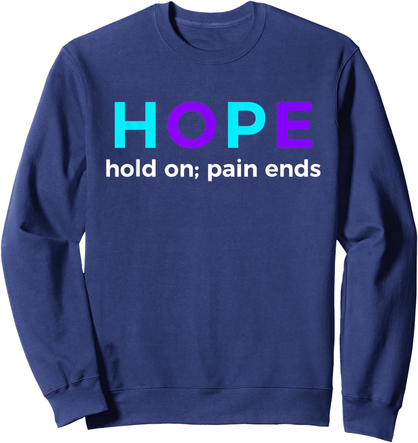 HOPE Hold On; Pain Ends Suicide Prevention Awareness Sweatshirt - Sweatshirt | Navy