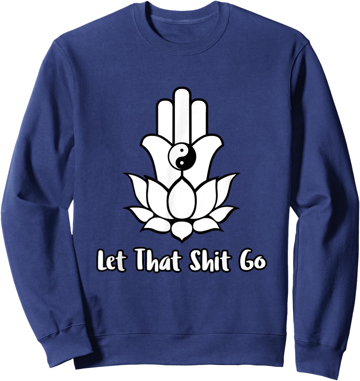 Let That Shit Go Zen Lotus Flower Yin Yang Hamsa Yoga Sweatshirt - Sweatshirt | Navy