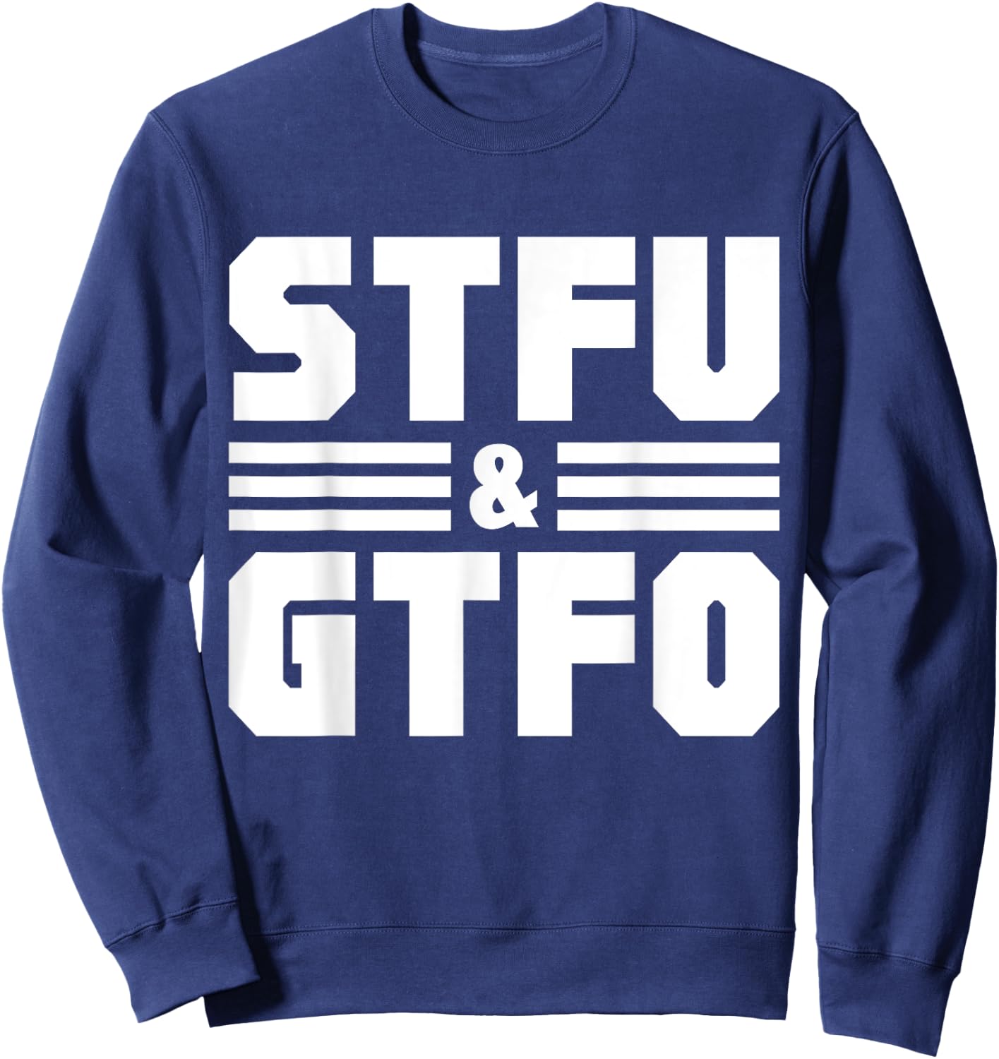STFU & GTFO Sarcastic Humor Joke Sweatshirt - Sweatshirt | Navy
