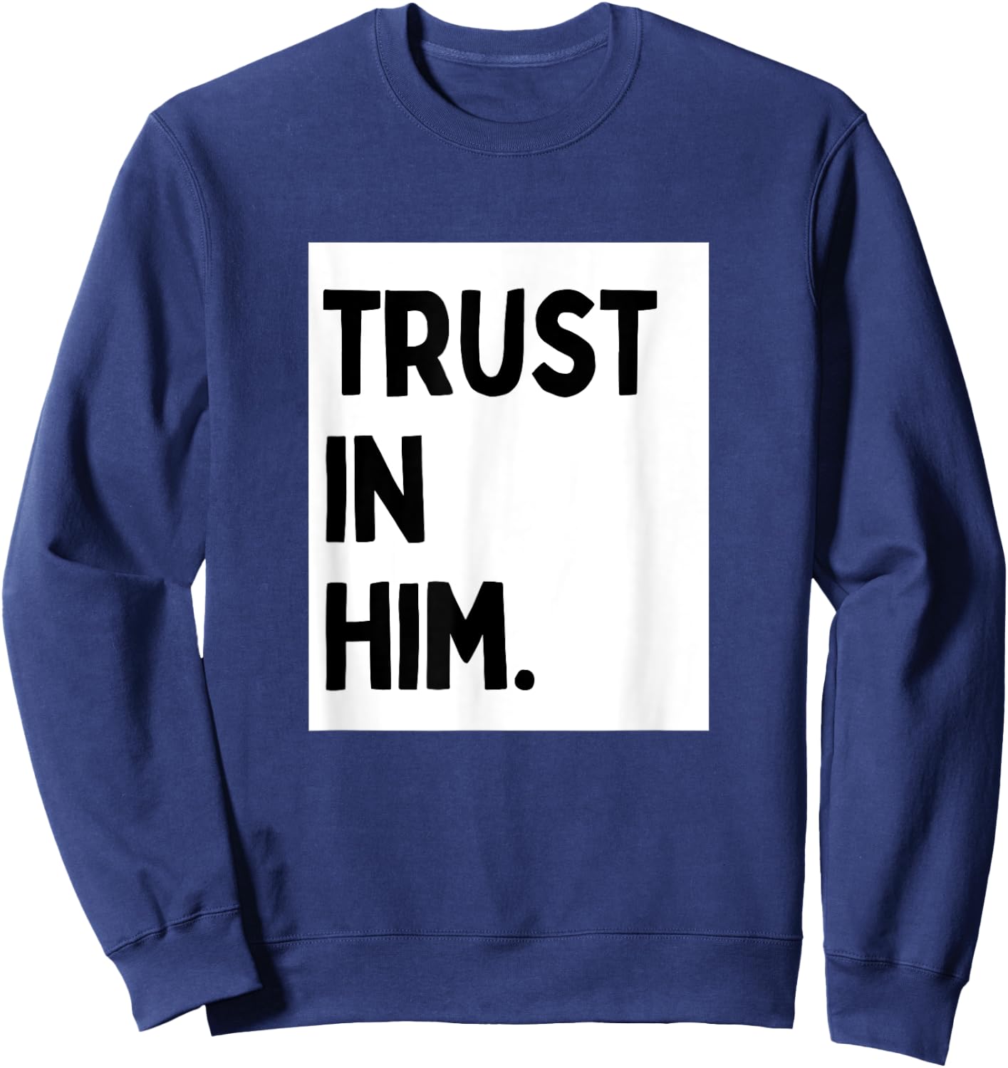 Trust In Him - Minimalist Christian Religious Jesus Sweatshirt - Sweatshirt | Navy