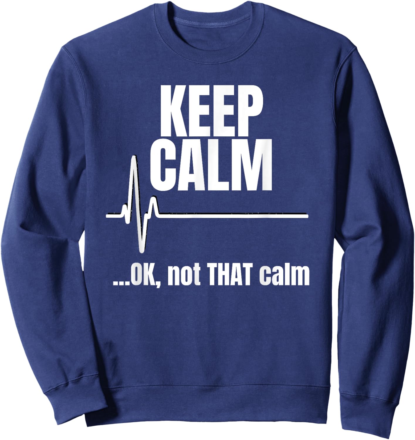 Keep Calm And Ok Not That Calm Funny Nurse present Sweatshirt - Sweatshirt | Navy