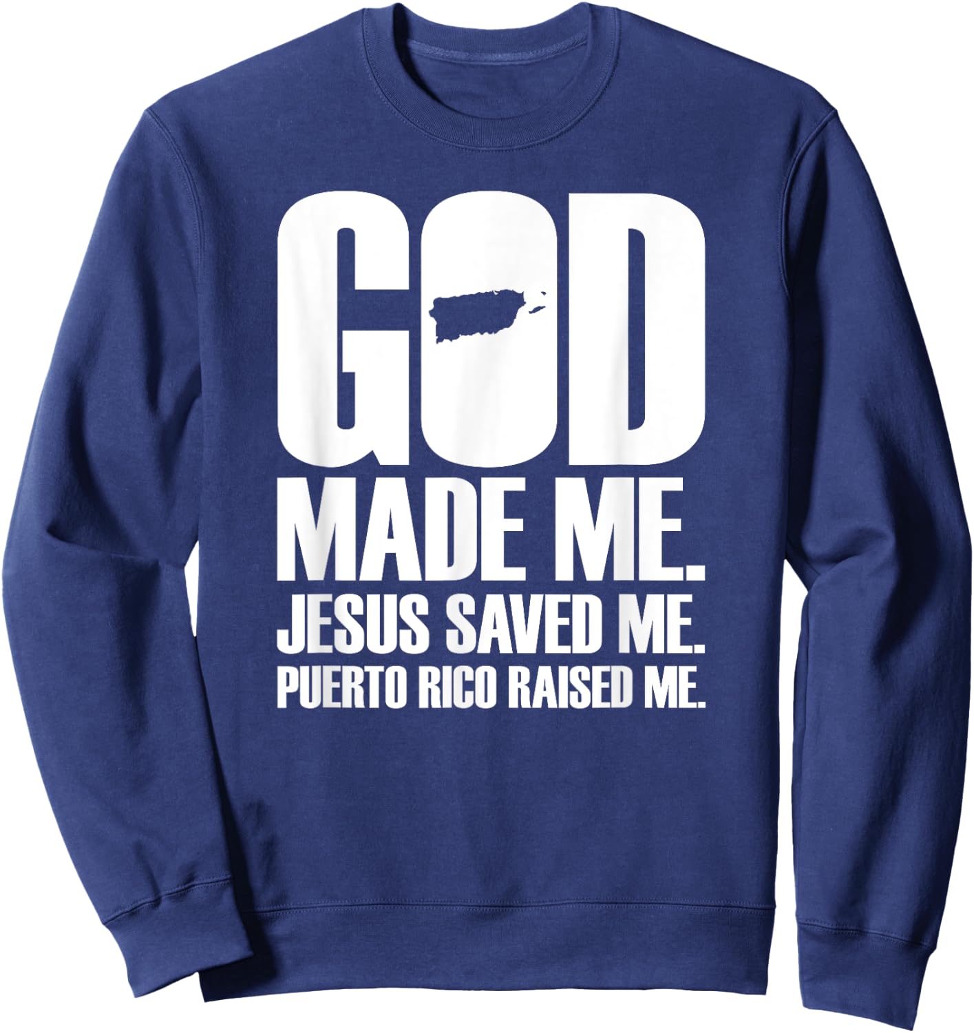 God Made Me Jesus Saved Me. Puerto Rico Raised Me - Religion Sweatshirt - Sweatshirt | Navy