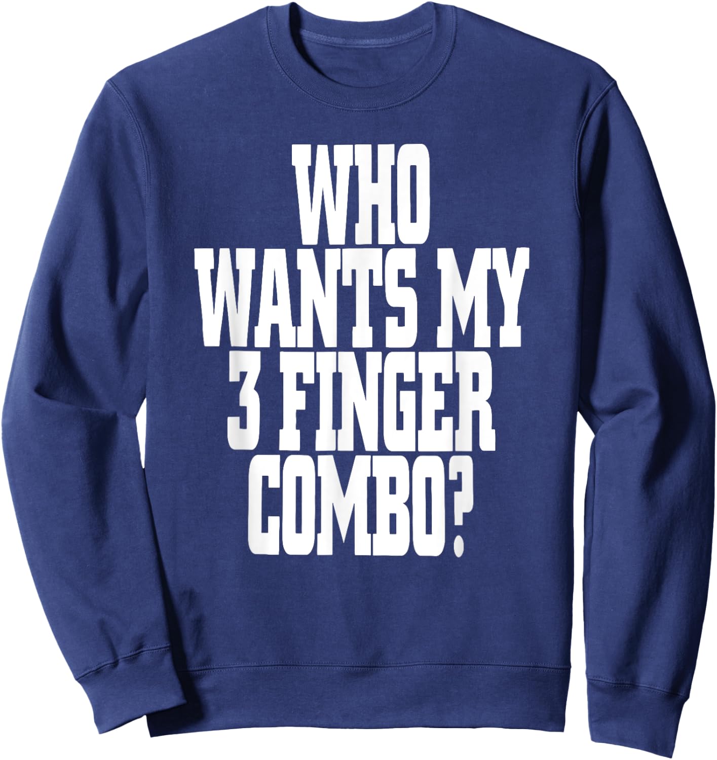 Who Wants My 3 Finger Combo? Funny Design Sweatshirt - Sweatshirt | Navy