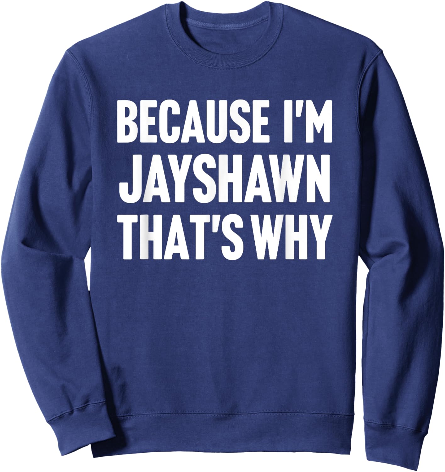 Because I'm Jayshawn That's Why Am Personalized Name Sweatshirt - Sweatshirt | Navy
