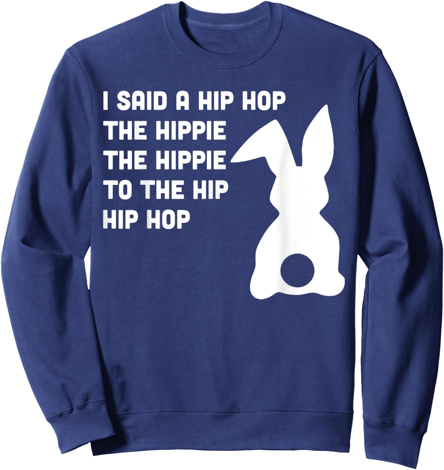 Happy Easter I Said A Hip Hop The Hippie To The Hip Hip Hop Sweatshirt - Sweatshirt | Navy