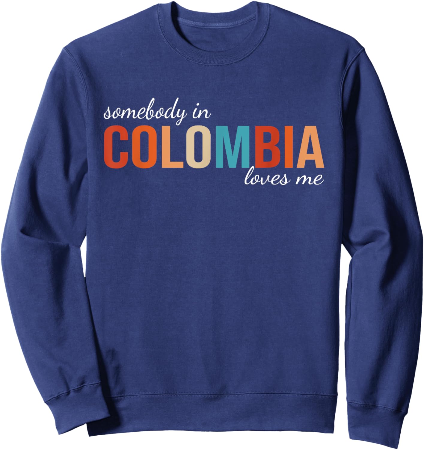 Somebody In Colombia Loves Me Someone in Colombia Souvenir Sweatshirt - Sweatshirt | Navy