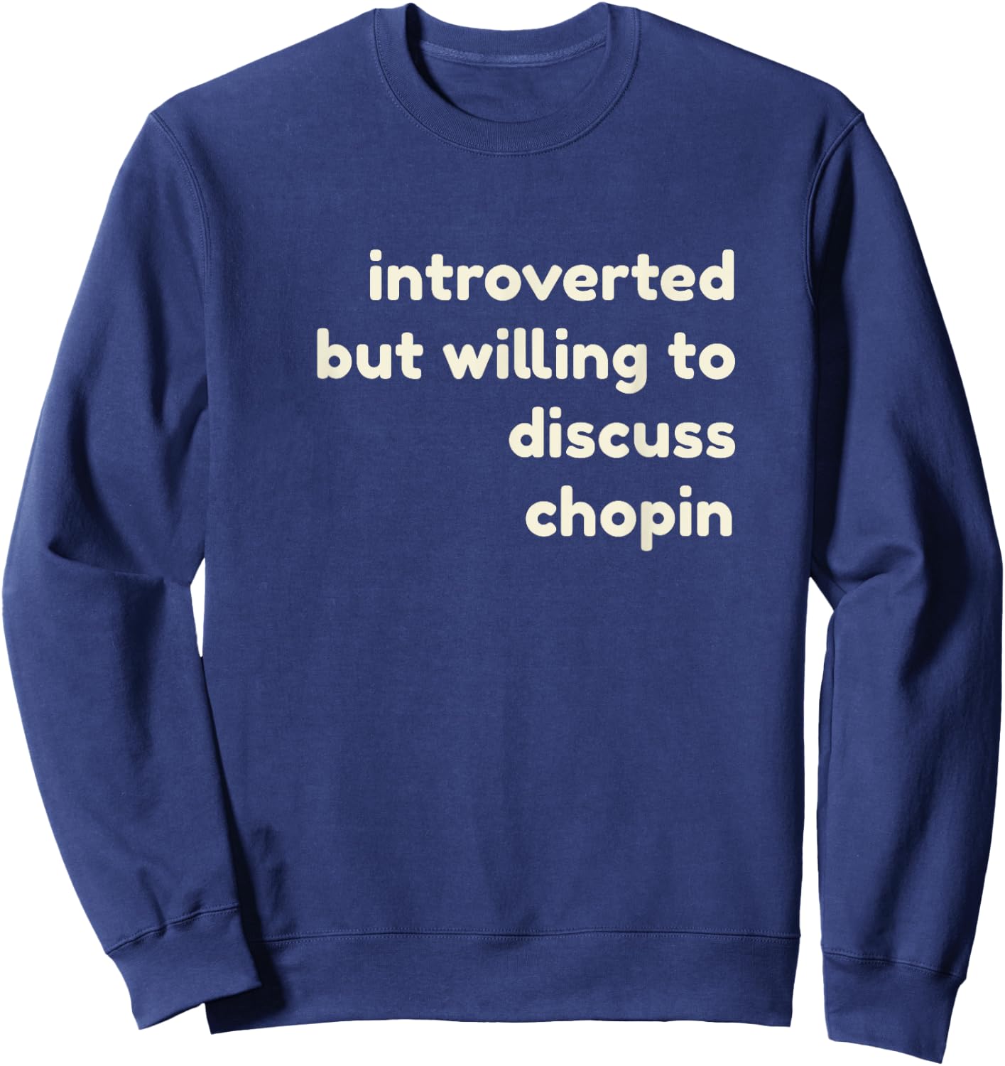 Introverted But Willing to Discuss Chopin Funny Introverts Sweatshirt - Sweatshirt | Navy