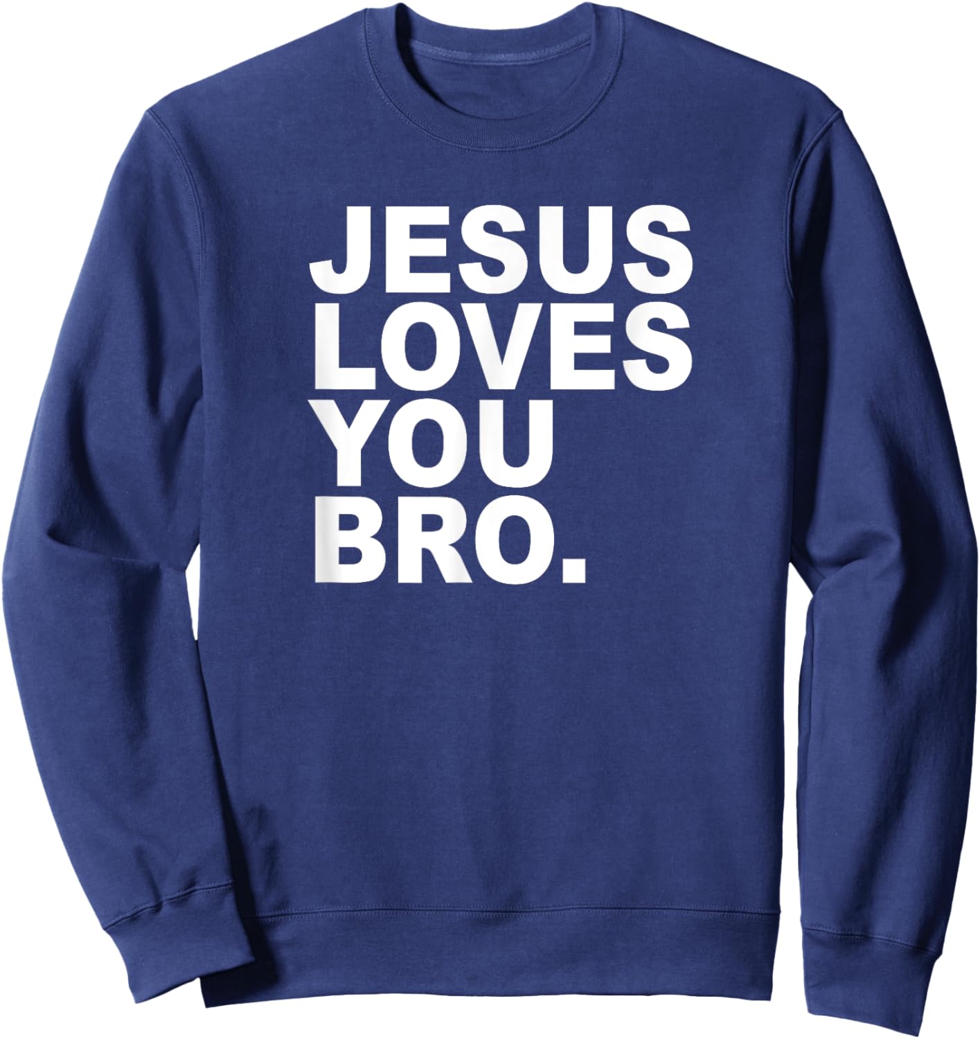 Jesus Loves You Bro. Christian Faith Sweatshirt - Sweatshirt | Navy