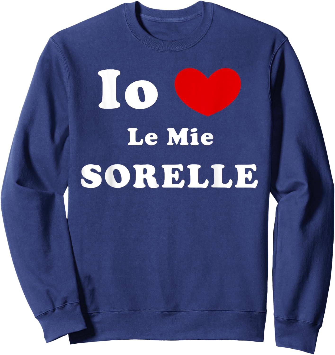 Io Amo Le Mie Sorelle, Italian Sisters Love Sweatshirt - Sweatshirt | Navy