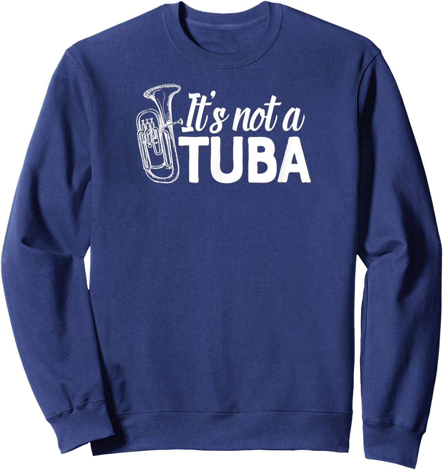 It's not a Tuba Marching Band Shirt Euphonium Matching Camp Sweatshirt - Sweatshirt | Navy