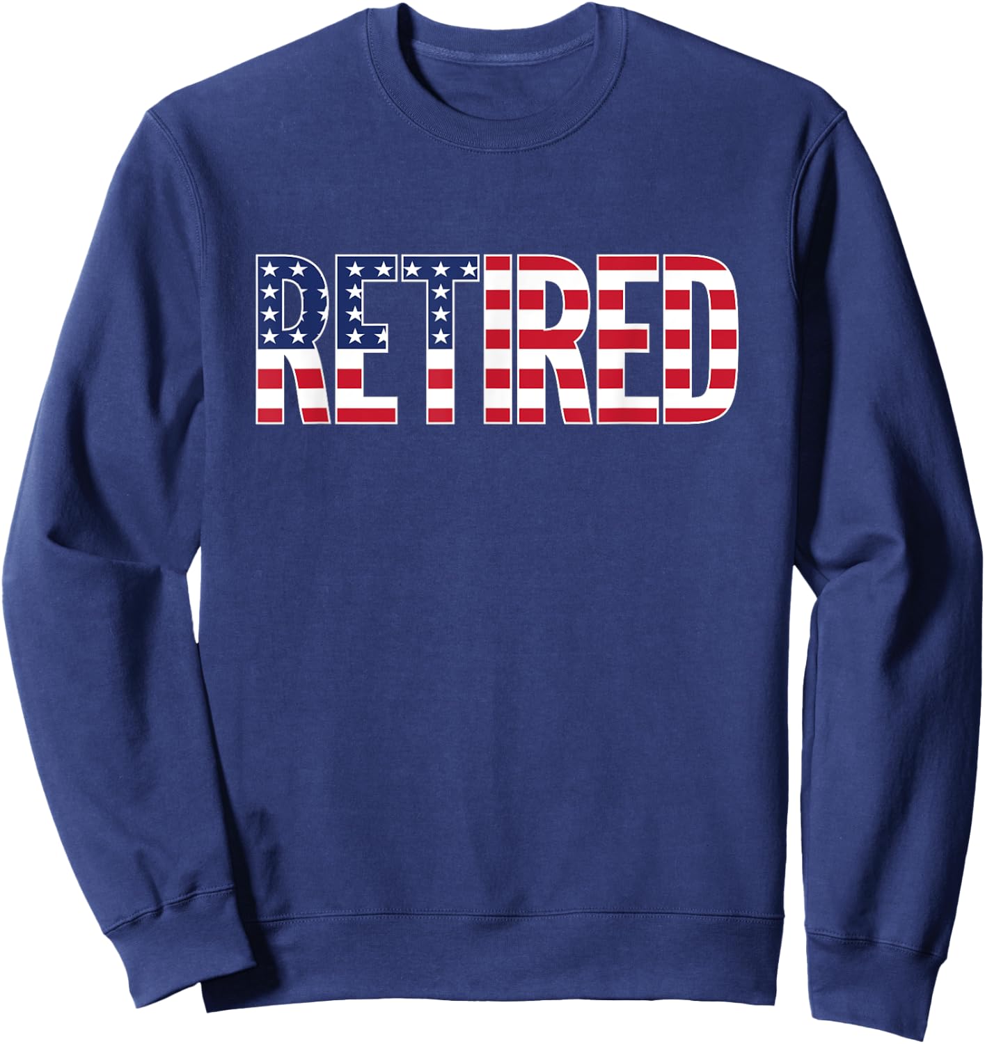 Retirement Shirt USA Retired Patriotic Gift Sweatshirt - Sweatshirt | Navy