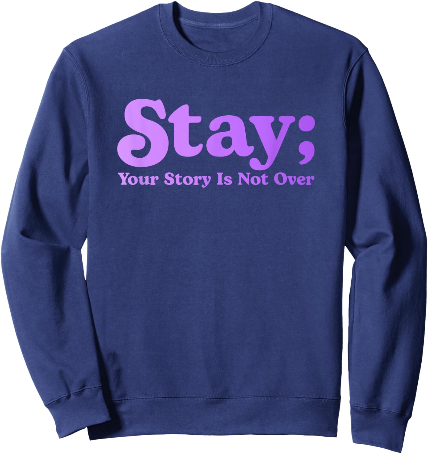 99 Reasons To Stay Alive Stay Your Story Is Not Over Cute Sweatshirt - Sweatshirt | Navy