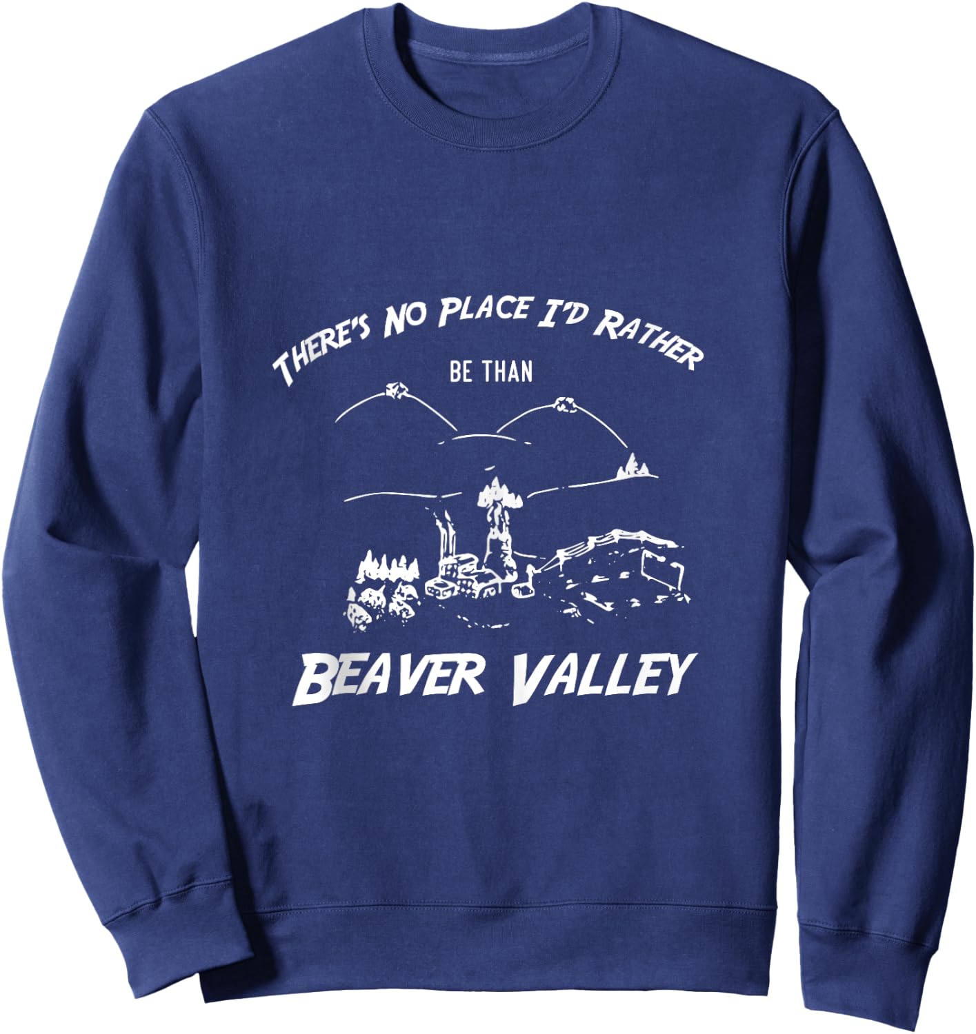 There's No Place I'd Rather Be Than Beaver Valley Sweatshirt - Sweatshirt | Navy