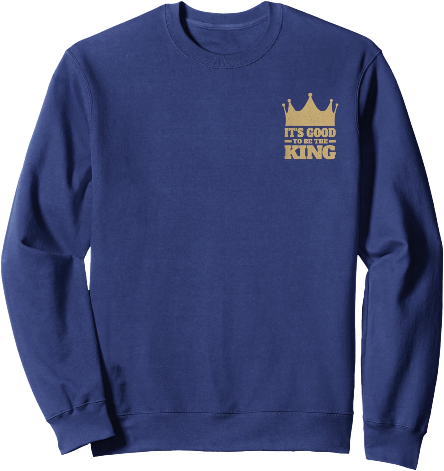 It's Good to Be the King Sweatshirt - Sweatshirt | Navy