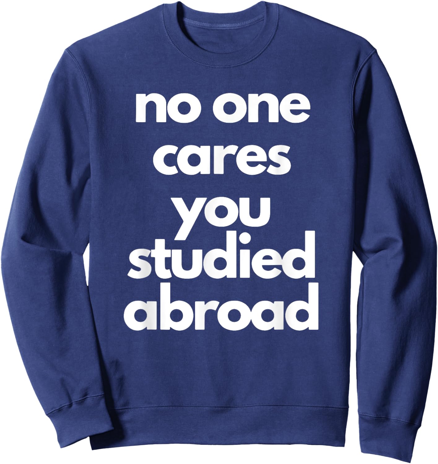 No One Cares You Studied Abroad Apparel Sweatshirt - Sweatshirt | Navy