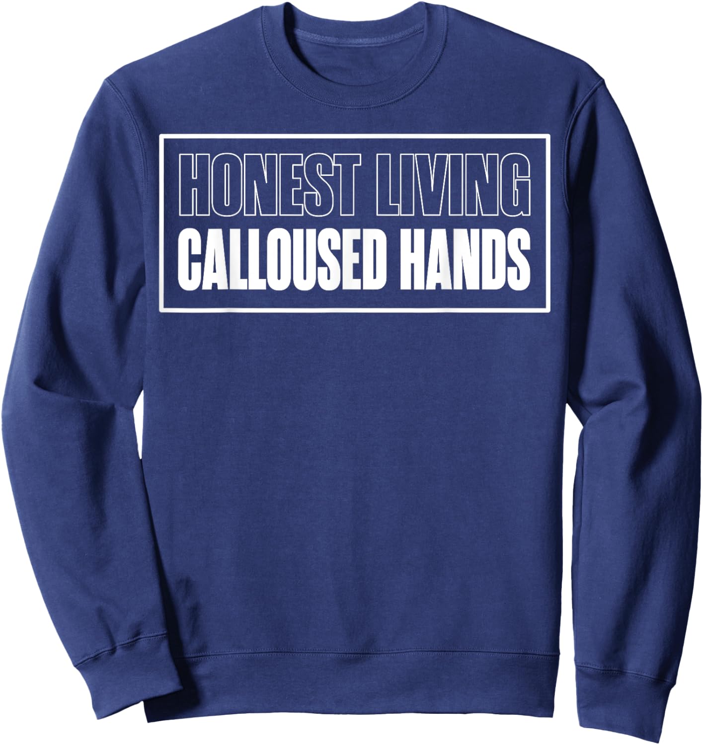 Honest Living Calloused Hands Sweatshirt - Sweatshirt | Navy
