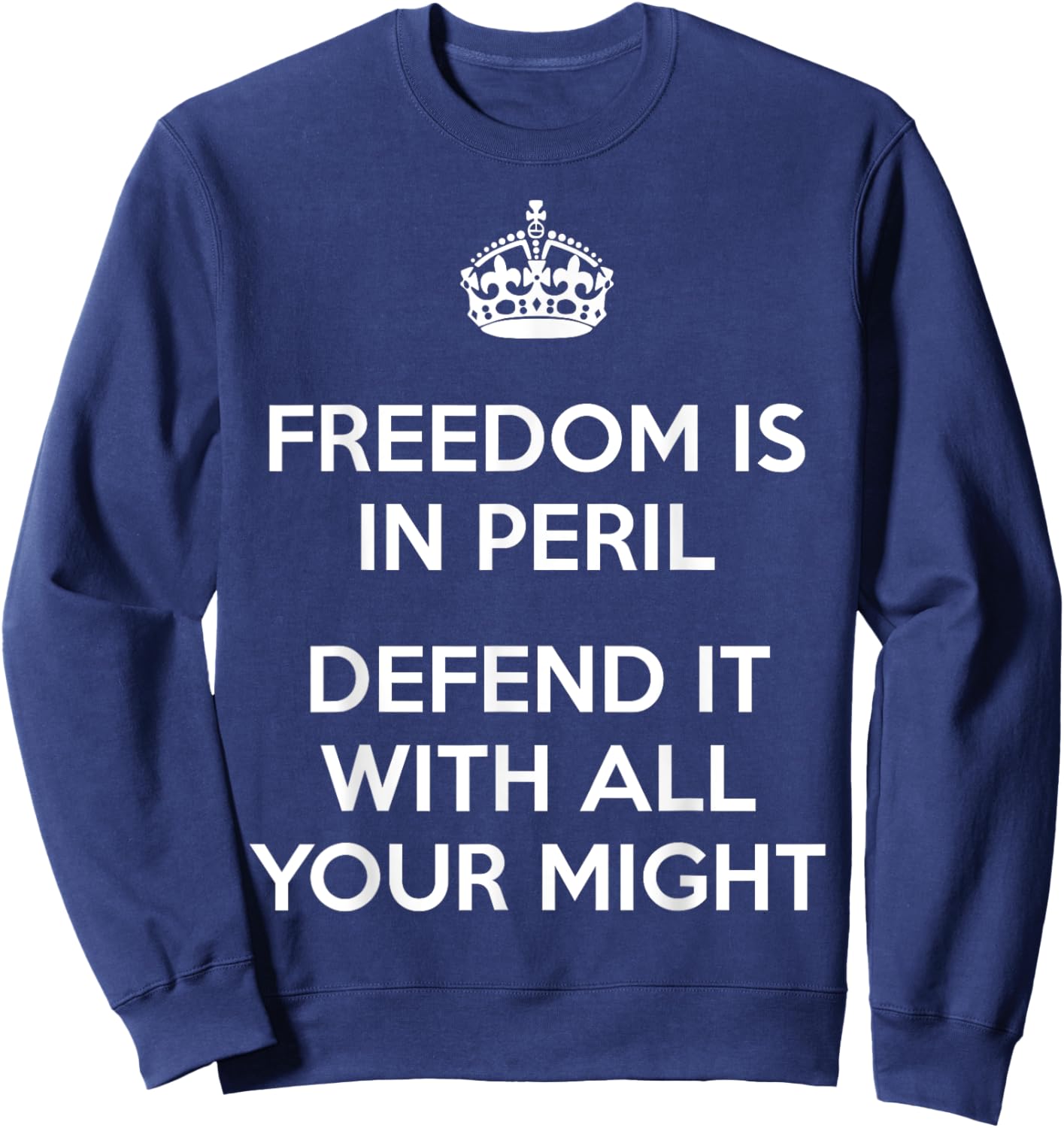 Freedom Is In Peril Defend It With All Your Might Sweatshirt - Sweatshirt | Navy
