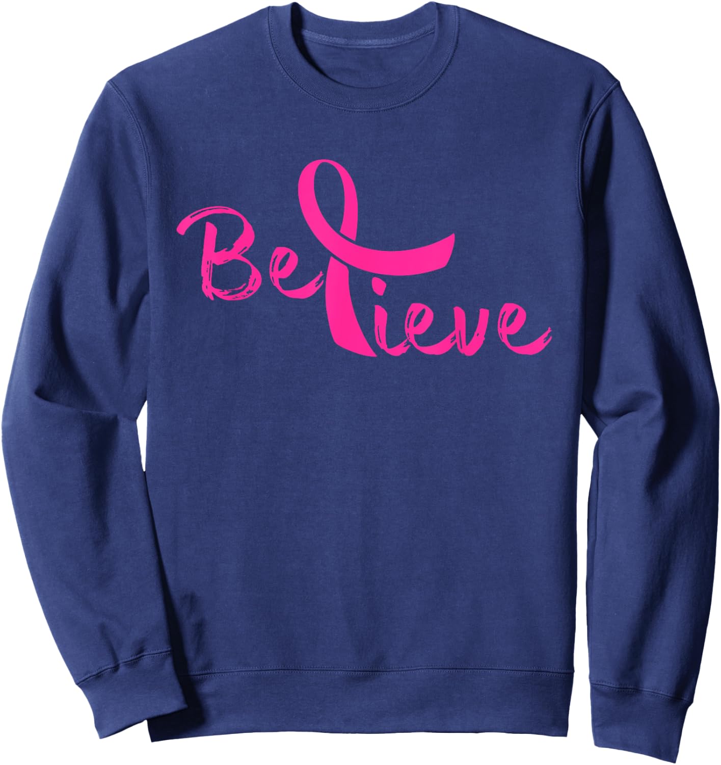 Believe - Breast Cancer Shirt Gift Sweatshirt - Sweatshirt | Navy