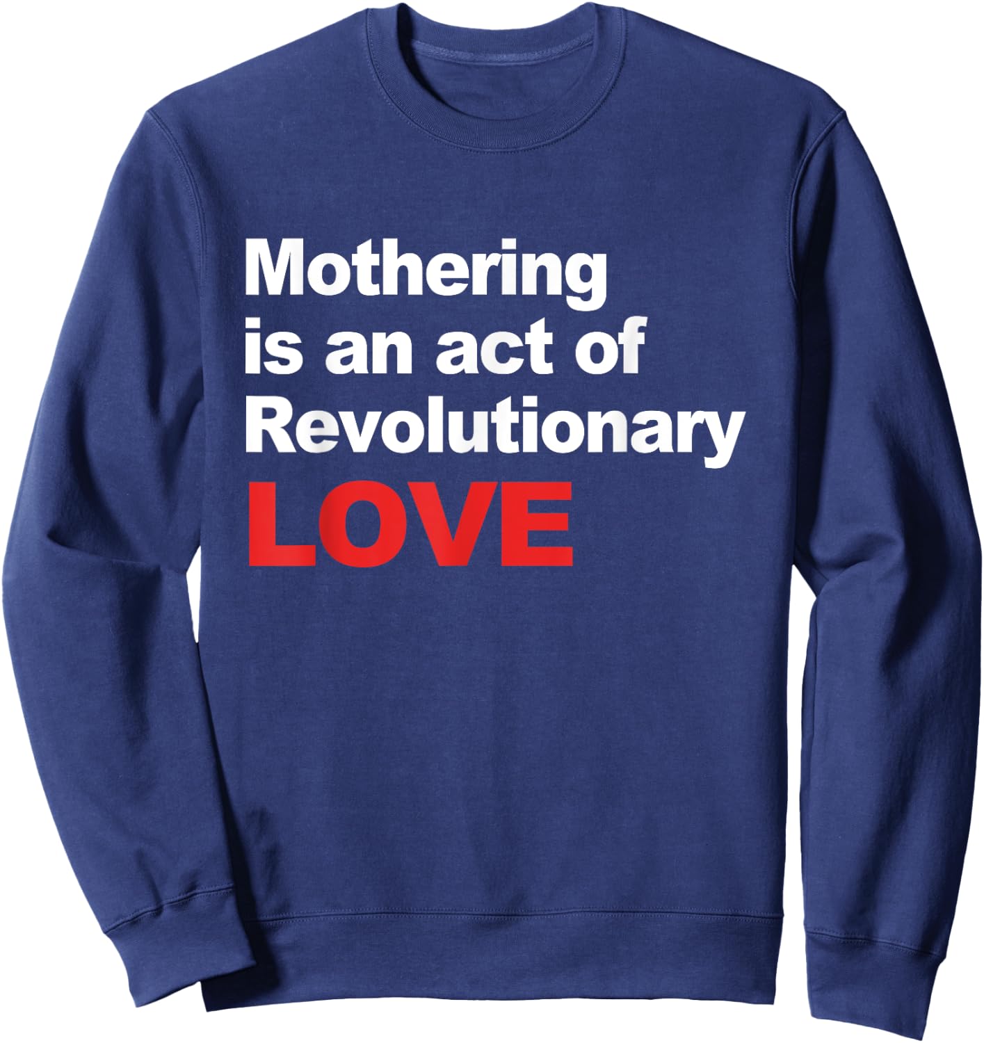 Mothering Is An Act Of Revolutionary Love Sweatshirt - Sweatshirt | Navy