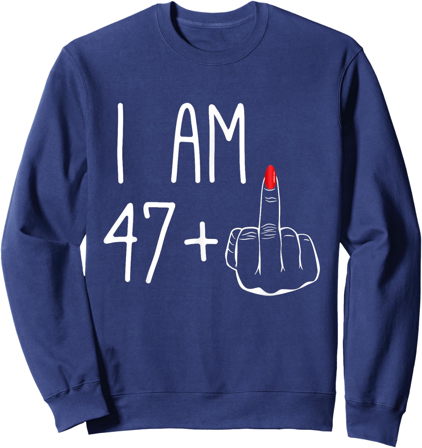 Funny 48e anniversaire pour femmes FCK : I Am 47 Plus 1 Middle Finger Sweatshirt - Sweatshirt | Navy