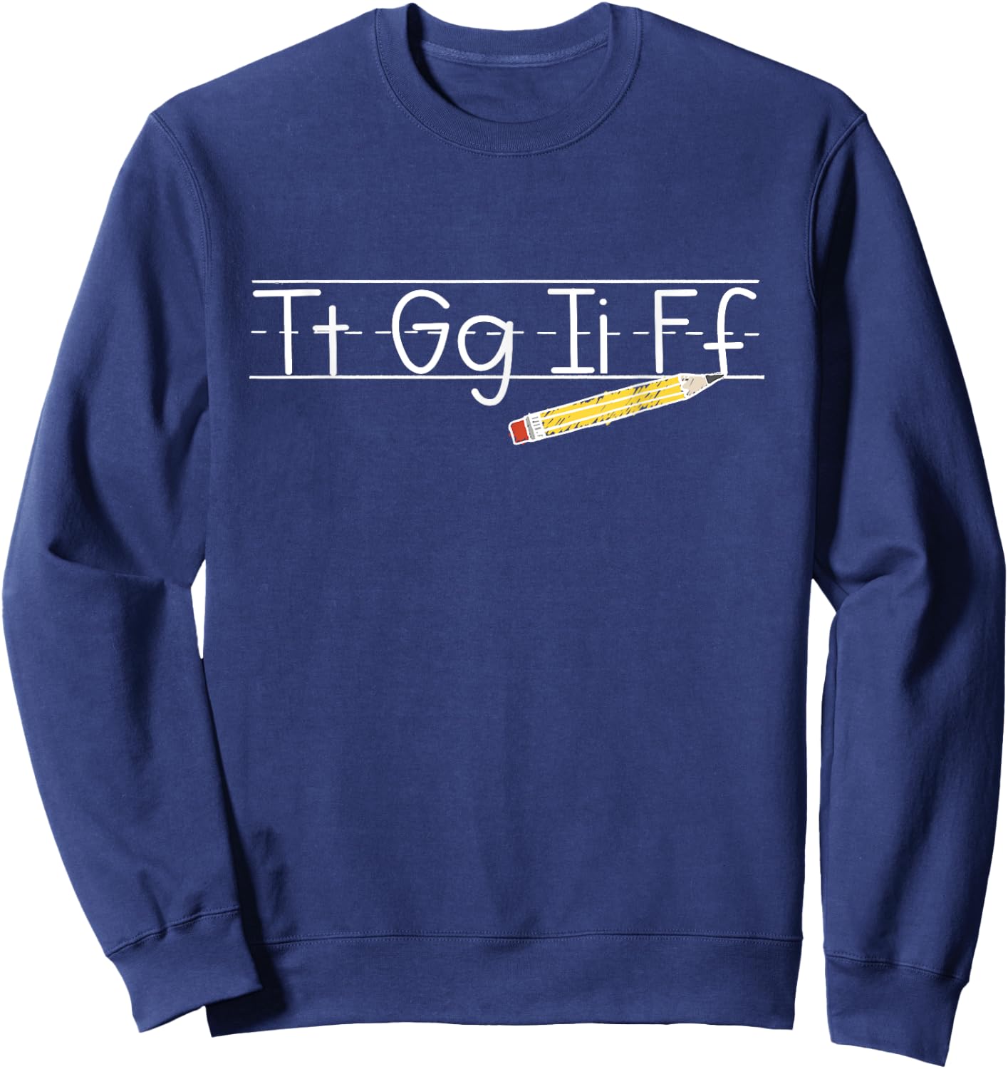 TGIF - Tt Gg Ii Ff - Pencil Alphabet Funny Teachers Sweatshirt - Sweatshirt | Navy