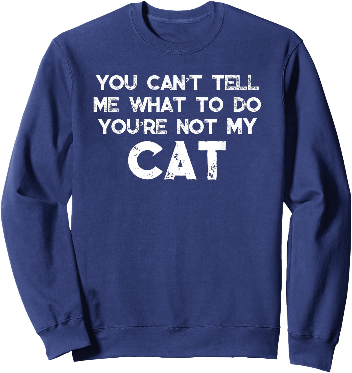 You Can't Tell Me What To Do You're Not My Cat Women Girls Kids Sweatshirt - Sweatshirt | Navy
