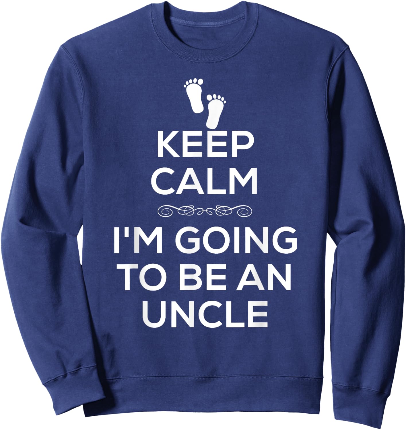 Keep Calm I'm Going To Be An Uncle T Shirt Pregnancy Sweatshirt - Sweatshirt | Navy