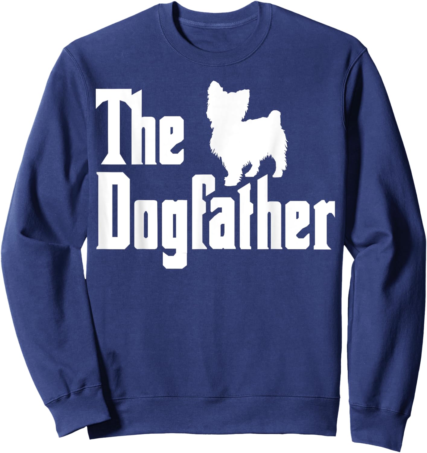 Yorkshire Terrier Dad Yorkie Dogfather Yorkie Dad Sweatshirt - Sweatshirt | Navy