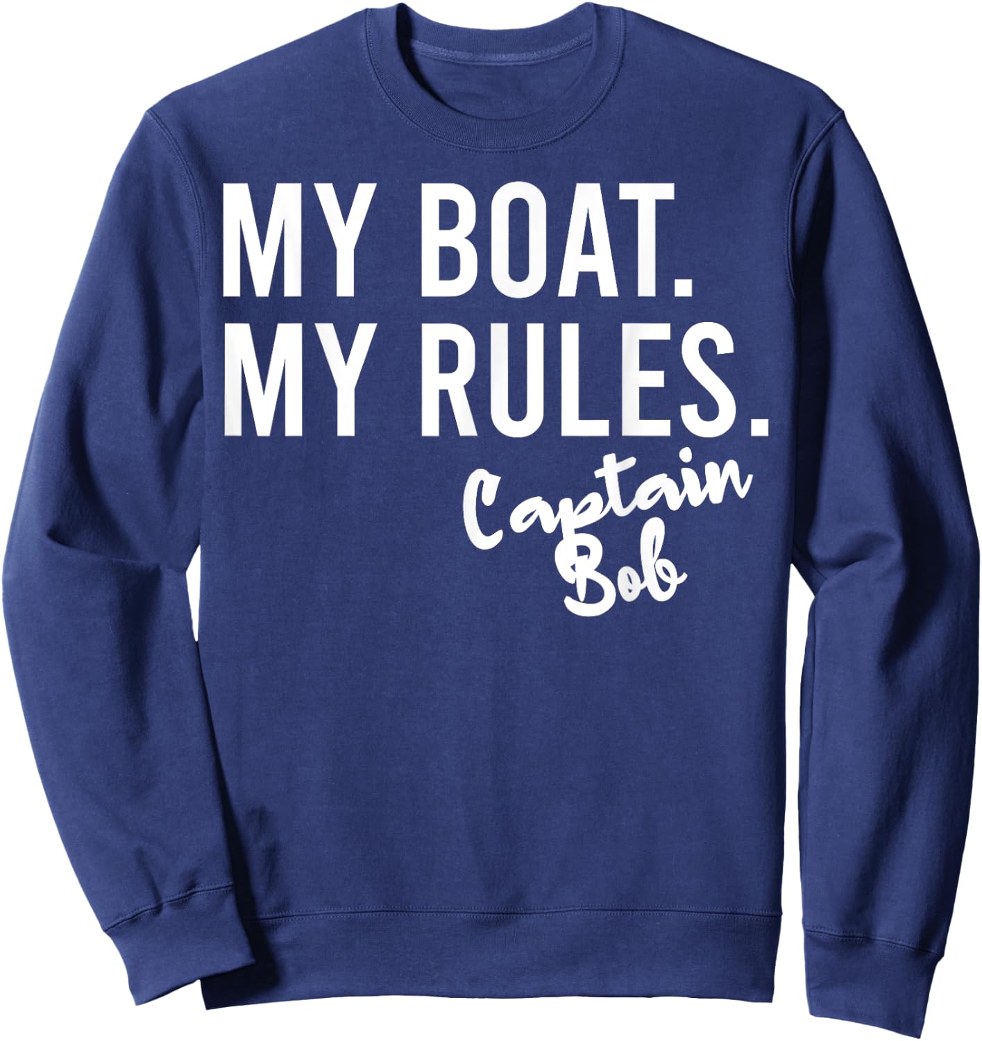 My Boat My Rules Captain Bob Personalized Boating Name Sweatshirt - Sweatshirt | Navy